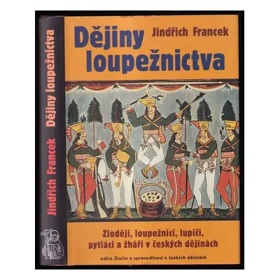 Dějiny loupežnictva : zloději, loupežníci, lupiči, pytláci a žháři v českých dějinách - Jindřich