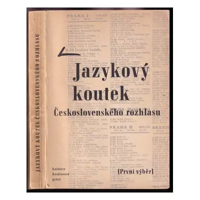 Jazykový koutek Československého rozhlasu : první výběr z rozhlasových výkladů o č. jazyce, přip