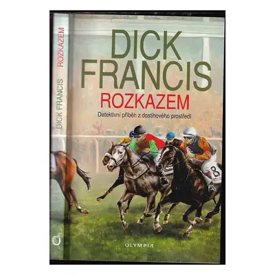 Rozkazem : detektivní příběh z dostihového prostředí - Dick Francis (2006, Olympia)