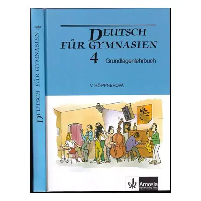 Deutsch für Gymnasien 4 : Grundlagenlehrbuch - Věra Höppnerová (2005, Amosia)