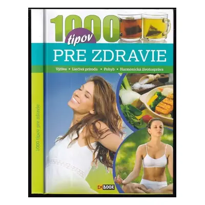 1000 tipov pre zdravie : výživa, liečivá príroda, pohyb, harmonická životospráva - Marietta Cset