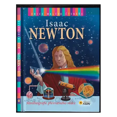 Isaac Newton : minibiografie převratného vědce - José Morán (2014, Sun)