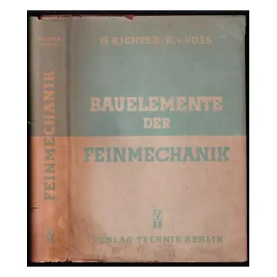 Bauelemente der Feinmechanik - Otto Richter, R. v Voss (1952, Veb Verlag Technik Berlin)