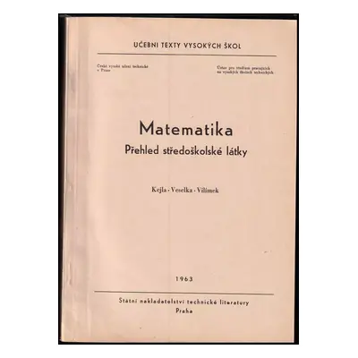 Matematika : Přehled středošk. látky : Určeno pro zájemce o studium na vys. školách techn - Fran