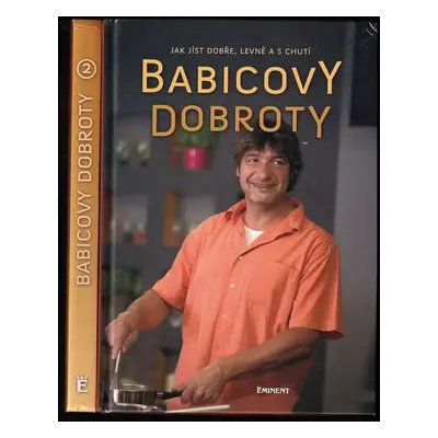 Babicovy dobroty : jak jíst dobře, levně a s chutí - Jiří Babica (2009, Eminent)