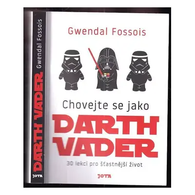 Chovejte se jako Darth Vader : 30 lekcí pro šťastnější život - Gwendal Fossois (2022, Jota)