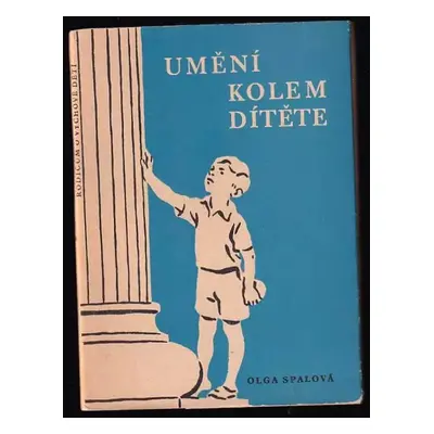 Umění kolem dítěte - Olga Spalová (1958, Státní pedagogické nakladatelství)