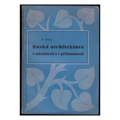 Ruská architektura v minulosti a v přítomnosti - David Jefimovič Arkin (1946, Orbis)