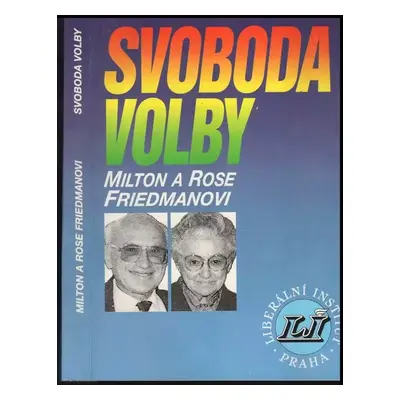 Svoboda volby - Milton Friedman, Rose D Friedman (1992, Liberální institut)