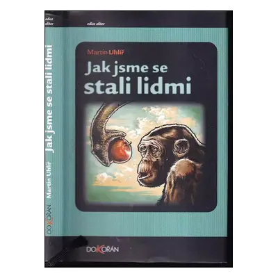 Jak jsme se stali lidmi - Martin Uhlíř (2007, Dokořán)