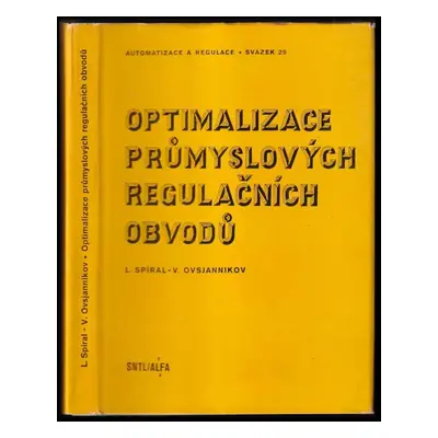 Optimalizace průmyslových regulačních obvodů - Ludvík Spíral, Vladimír K Ovsjannikov (1982, Stát