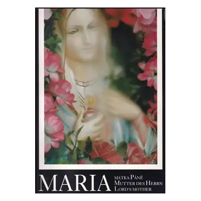 Maria, matka Páně : Maria, Mutter des Herrn = Maria, Lord's Mother - Vojtěch Aubrecht (1995, Vic