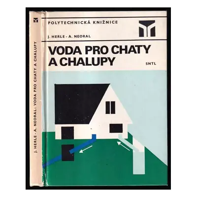 Voda pro chaty a chalupy - Jaromír Herle, Antonín Neoral (1983, Státní nakladatelství technické 