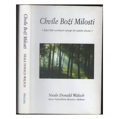 Chvíle Boží Milosti : když Bůh nečekaně vstoupí do našeho života - Neale Donald Walsch (2004, Pr