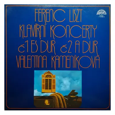 Klavírní Koncerty Č1 Es Dur Č2 A Dur - Franz Liszt, Valentina Kameníková (1977, Supraphon)