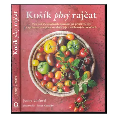 Košík plný rajčat : více než 75 lahodných způsobů, jak připravit, jíst a vychutnat si rajčata ve