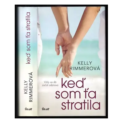 Keď som ťa stratila : [vždy sa dá začať odznova] - Kelly Rimmer (2017, Ikar)