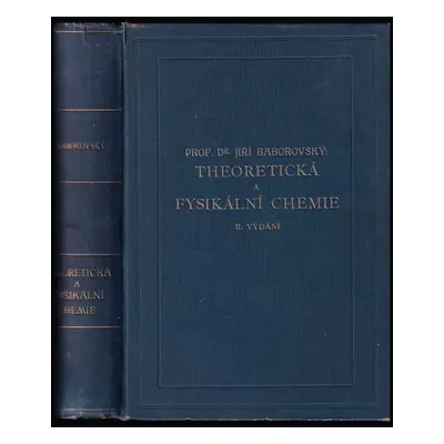 Theoretická a fysikální chemie - Jiří Baborovský (1926, Československá společnost chemická)