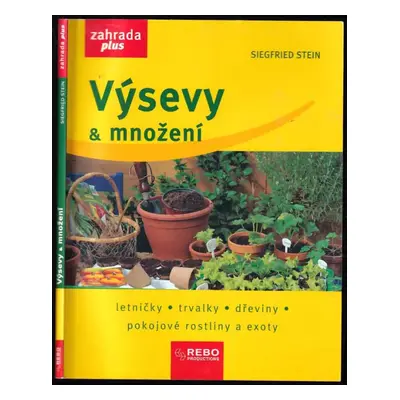 Výsevy & množení : letničky, trvalky, dřeviny, pokojové rostliny a exoty - Siegfried Stein, Ludv