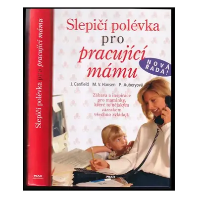 Slepičí polévka pro pracující mámu - Jack Canfield, Mark Victor Hansen, Patty Aubery (2008, Práh