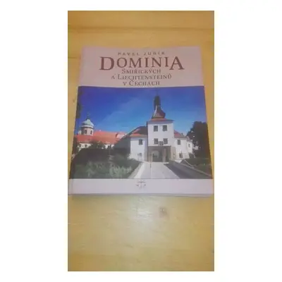 Dominia Smiřických a Liechtensteinů v Čechách - Pavel Juřík (2012, Libri)