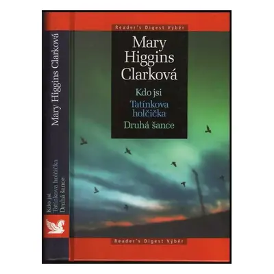 Kdo jsi ; Tatínkova holčička ; Druhá šance - Mary Higgins Clark (2006, Reader's Digest Výběr)