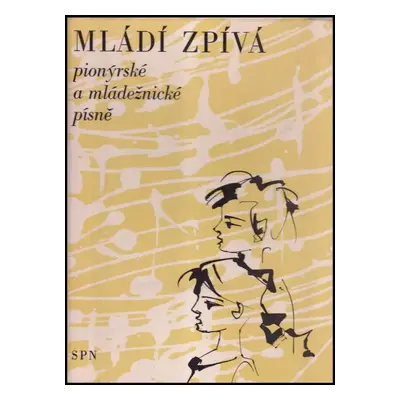 Mládí zpívá : pionýrské a mládežnické písně : (zpěv a klavír) (1974, Státní pedagogické nakladat