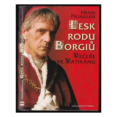 Lesk rodu Borgiů : Večeře ve Vatikánu - Henri Pigaillem (2013, Brána)