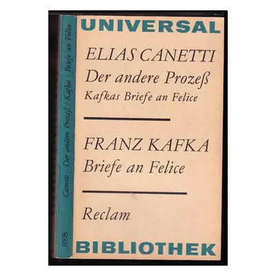 Der andere Prozess, Briefe an Felice - Franz Kafka, Elias Canetti (1983, Verlag Philippe Reclam 