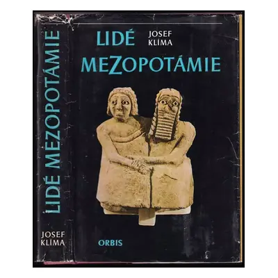 Lidé Mezopotámie : cestami dávné civilizace a kultury při Eufratu a Tigridu - Josef Klima, Josef