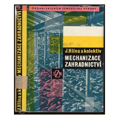 Mechanizace zahradnictví - Josef Hlína (1964, Státní zemědělské nakladatelství)