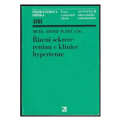 Řízení sekrece reninu v klinice hypertenze - Adolf Slabý (1982, Avicenum)