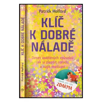 Klíč k dobré náladě : deset ověřených způsobů, jak si zlepšit náladu a najít motivaci - Patrick 