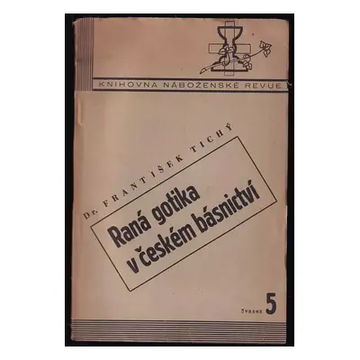 Raná gotika v českém básnictví - František Rut Tichý (1940, Ústřední rada církve českomoravské)