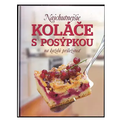 Najchutnejšie koláče s posýpkou : na každú príležitosť - Patrik Jaros (2013, Slovart)