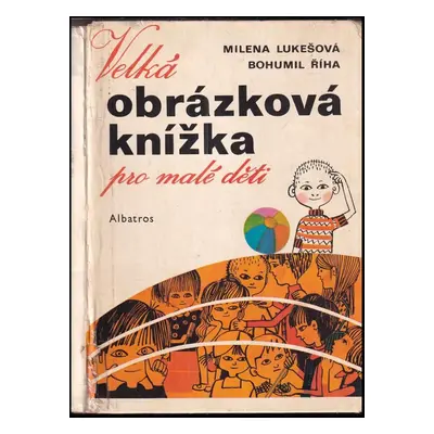 Velká obrázková knížka pro malé děti - Bohumil Říha, Milena Lukešová (1976, Albatros)