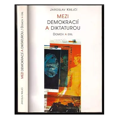 Mezi demokracií a diktaturou : domov a exil - Jaroslav Krejčí (1998, Votobia)