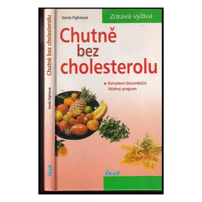 Chutně bez cholesterolu : komplexní dvouměsíční léčebný program - Gerda Pighin (2000, Ikar)