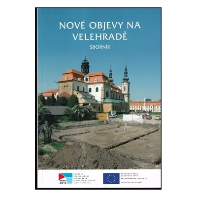 Nové objevy na Velehradě : sborník : "Velehrad - Trnava, společné kořeny jezuitské kultury a vzd