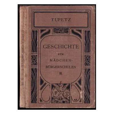 Bilder aus der Geschichte für Mädchenbürgerschulen - Theodor Tupetz (1902, Verlag von Friedrich 