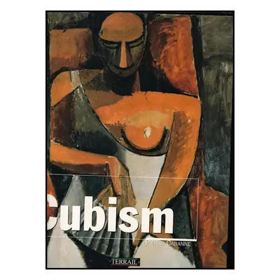 Cubism - Pierre Cabanne (2001, Terrail)