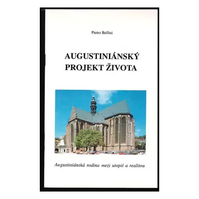 Augustiniánský projekt života : augustiniánská rodina mezi utopií a realitou - Pietro Bellini (2