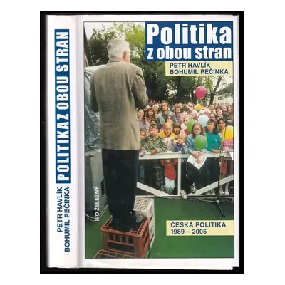 Politika z obou stran : česká politika 1989-2005 - Petr Havlík, Bohumil Pečinka (2005, Ivo Želez