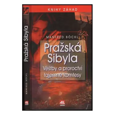 Pražská Sibyla : věštby a proroctví tajemné komtesy - Manfred Böckl (2007, Alpress)