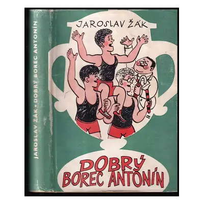 Dobrý borec Antonín : atletická rapsodie o zrození sportovce - Jaroslav Žák (1959, Sportovní a t