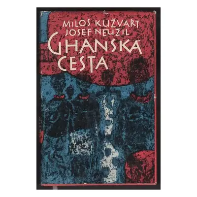 Ghanská cesta - Miloš Kužvart, Josef Neužil (1962, Orbis)