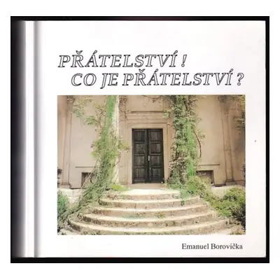 Přátelství! Co je přátelství? : drobné myšlenky k velkému tématu - Emanuel Borovička (1994, Luxp