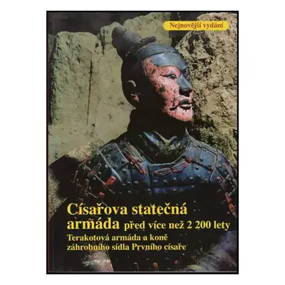 Císařova statečná armáda před více než 2 200 lety - Xiaocong Wu (2006, Terra Präsenta)