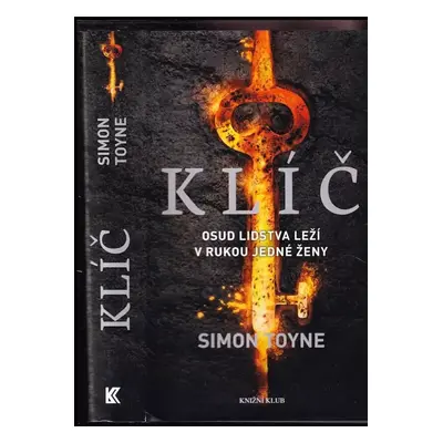 Klíč : osud lidstva leží v rukou jedné ženy - 2. díl - Simon Toyne (2013, Knižní klub)