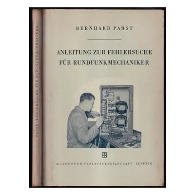 Anleitung zur Fehlersuche für Rundfunkmechaniker - Pabst Bernhard: (1955, B.G. Teubner in Leipzi